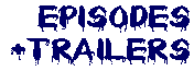 Episodes and Trailers